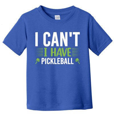 I Can't I Have Pickleball Gift For Pickleball Player Toddler T-Shirt