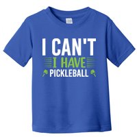 I Can't I Have Pickleball Gift For Pickleball Player Toddler T-Shirt