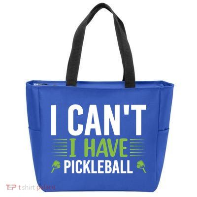 I Can't I Have Pickleball Gift For Pickleball Player Zip Tote Bag