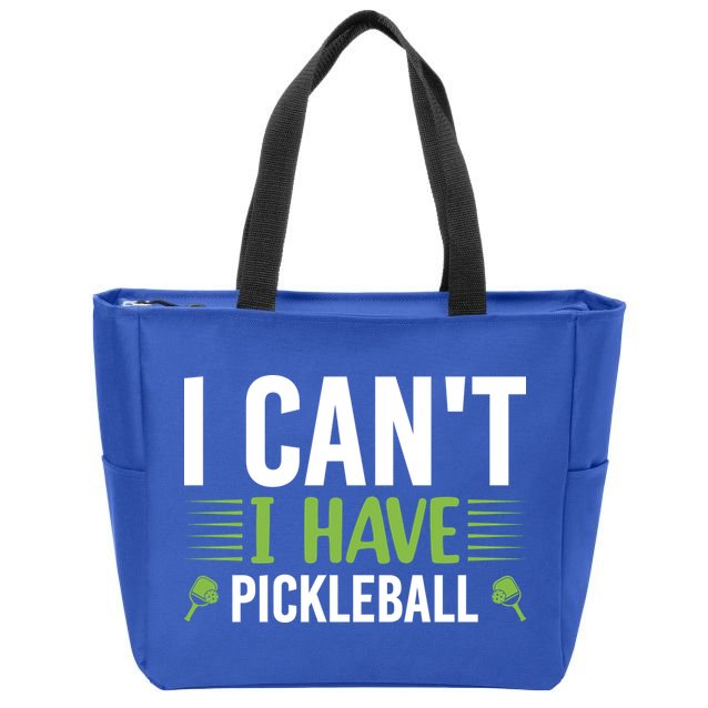 I Can't I Have Pickleball Gift For Pickleball Player Zip Tote Bag