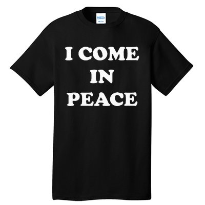 I Come In Peace IM Peace Apparels Funny CoupleS Matching Tall T-Shirt