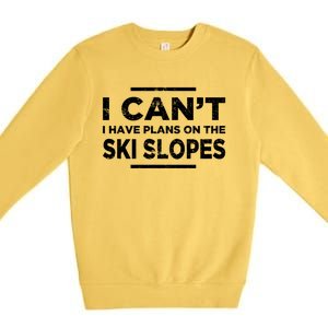 I Cant I Have Plans On The Ski Slopes Snow Skiing Gift Premium Crewneck Sweatshirt