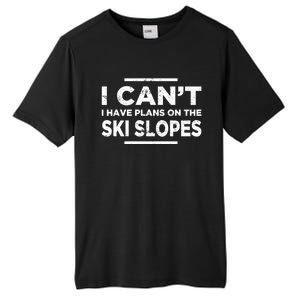 I Cant I Have Plans On The Ski Slopes Snow Skiing Gift Tall Fusion ChromaSoft Performance T-Shirt