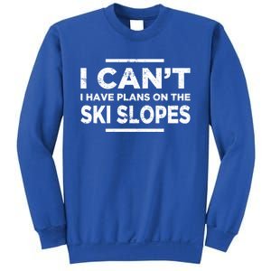 I Cant I Have Plans On The Ski Slopes Snow Skiing Gift Sweatshirt