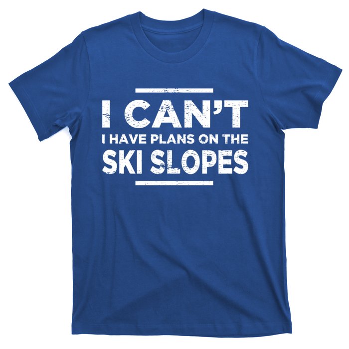 I Cant I Have Plans On The Ski Slopes Snow Skiing Gift T-Shirt