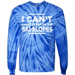 I Cant I Have Plans On The Ski Slopes Snow Skiing Gift Tie-Dye Long Sleeve Shirt