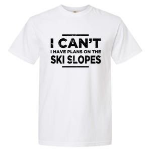 I Cant I Have Plans On The Ski Slopes Snow Skiing Gift Garment-Dyed Heavyweight T-Shirt