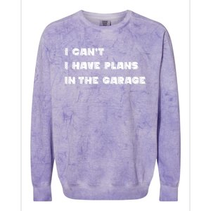 I Can’t I Have Plans In The Garage Gift Colorblast Crewneck Sweatshirt