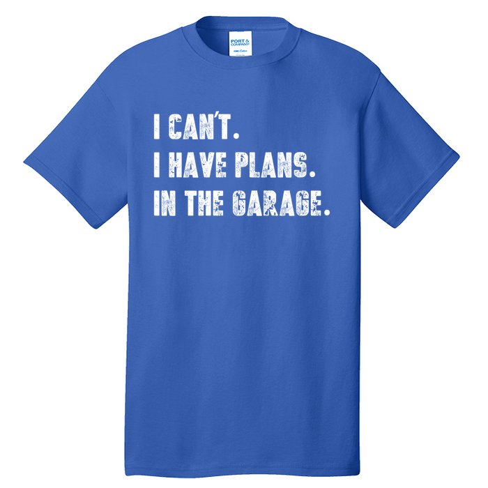 I Can't I Have Plans In The Garage Great Gift Tall T-Shirt