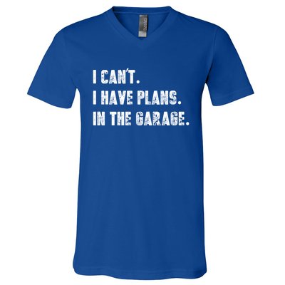 I Can't I Have Plans In The Garage Great Gift V-Neck T-Shirt