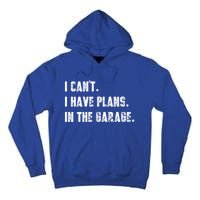 I Can't I Have Plans In The Garage Great Gift Tall Hoodie