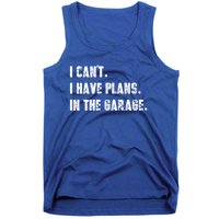 I Can't I Have Plans In The Garage Great Gift Tank Top