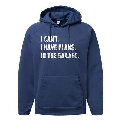 I Can't I Have Plans In The Garage Great Gift Performance Fleece Hoodie