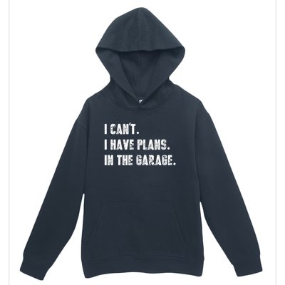 I Can't I Have Plans In The Garage Great Gift Urban Pullover Hoodie