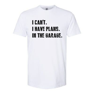 I Can't I Have Plans In The Garage Great Gift Softstyle CVC T-Shirt