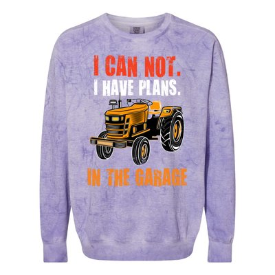 I Cant I Have Plans In The Garage Gift Funny Tractor Cool Gift Colorblast Crewneck Sweatshirt