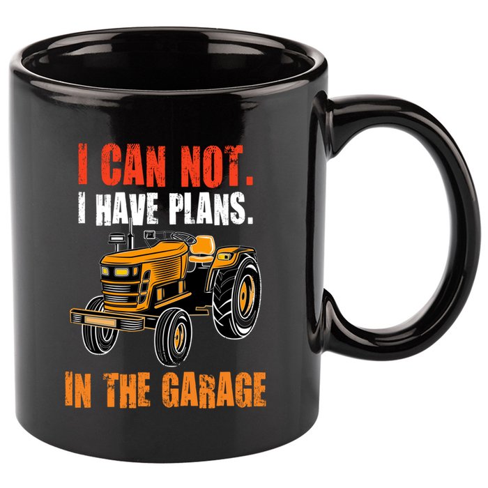 I Cant I Have Plans In The Garage Gift Funny Tractor Cool Gift 11oz C Handle Ceramic Mug