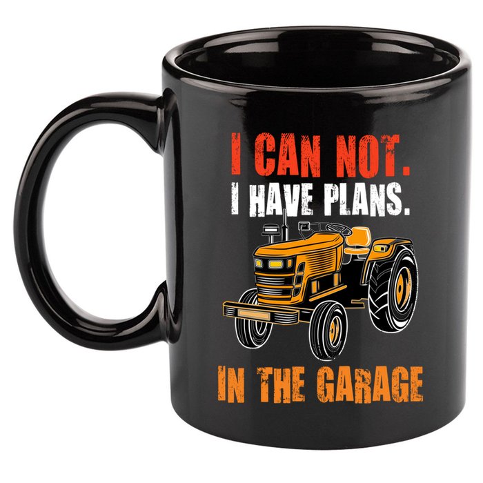 I Cant I Have Plans In The Garage Gift Funny Tractor Cool Gift 11oz C Handle Ceramic Mug
