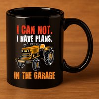 I Cant I Have Plans In The Garage Gift Funny Tractor Cool Gift 11oz C Handle Ceramic Mug
