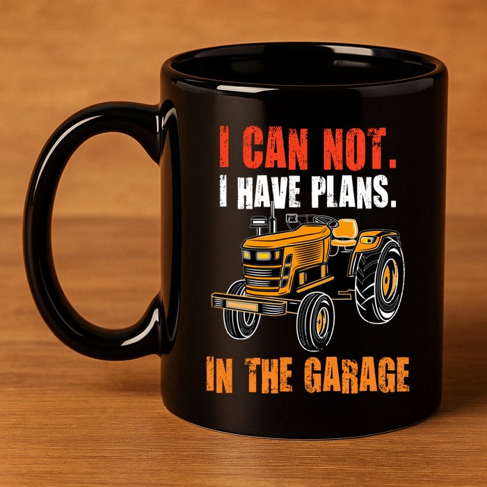 I Cant I Have Plans In The Garage Gift Funny Tractor Cool Gift 11oz C Handle Ceramic Mug