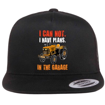 I Cant I Have Plans In The Garage Gift Funny Tractor Cool Gift Flatbill Hat