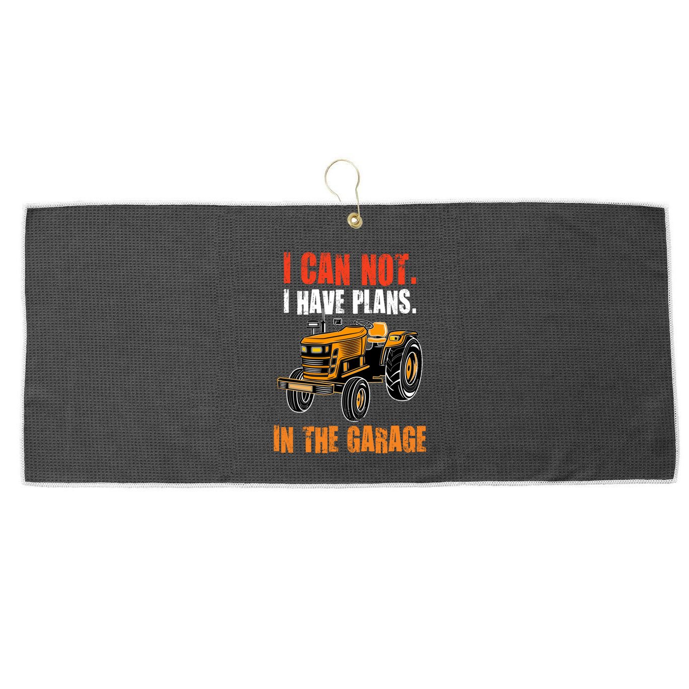 I Cant I Have Plans In The Garage Gift Funny Tractor Cool Gift Large Microfiber Waffle Golf Towel