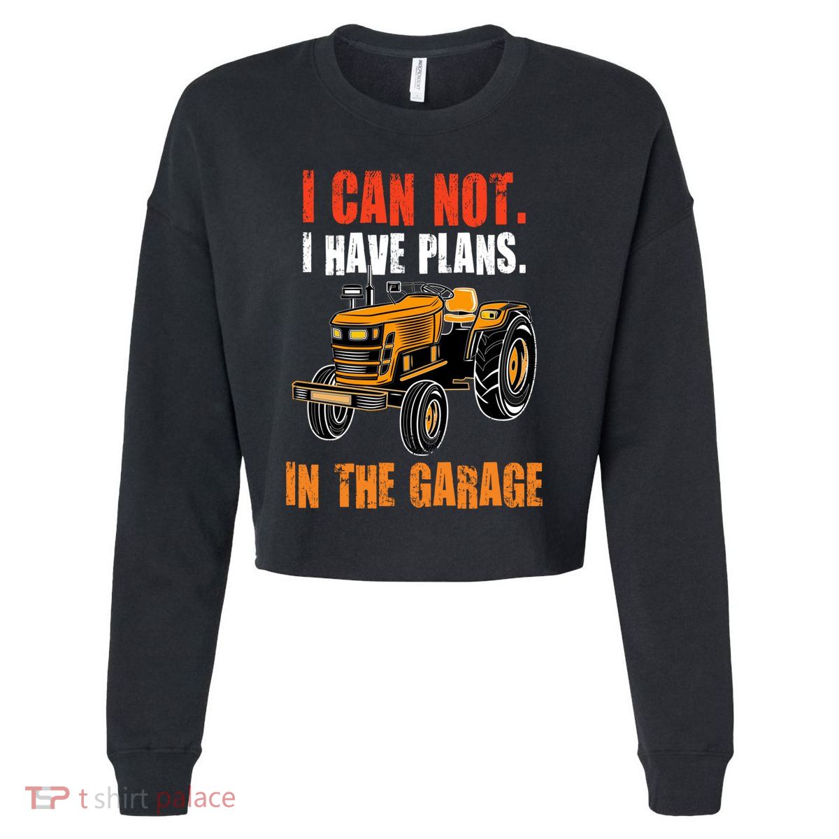 I Cant I Have Plans In The Garage Gift Funny Tractor Cool Gift Cropped Pullover Crew