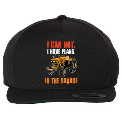 I Cant I Have Plans In The Garage Gift Funny Tractor Cool Gift Wool Snapback Cap