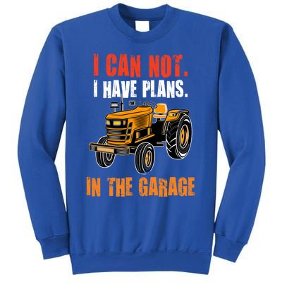 I Cant I Have Plans In The Garage Gift Funny Tractor Cool Gift Sweatshirt