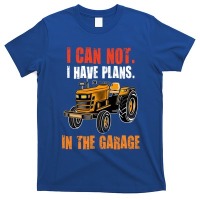 I Cant I Have Plans In The Garage Gift Funny Tractor Cool Gift T-Shirt