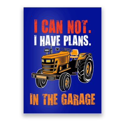 I Cant I Have Plans In The Garage Gift Funny Tractor Cool Gift Poster