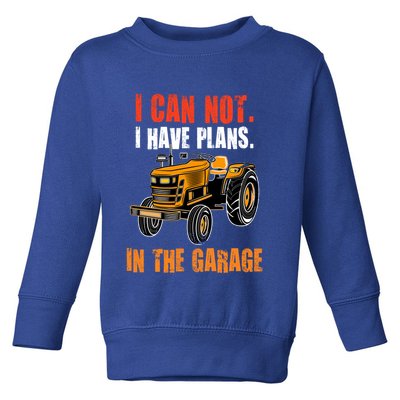 I Cant I Have Plans In The Garage Gift Funny Tractor Cool Gift Toddler Sweatshirt