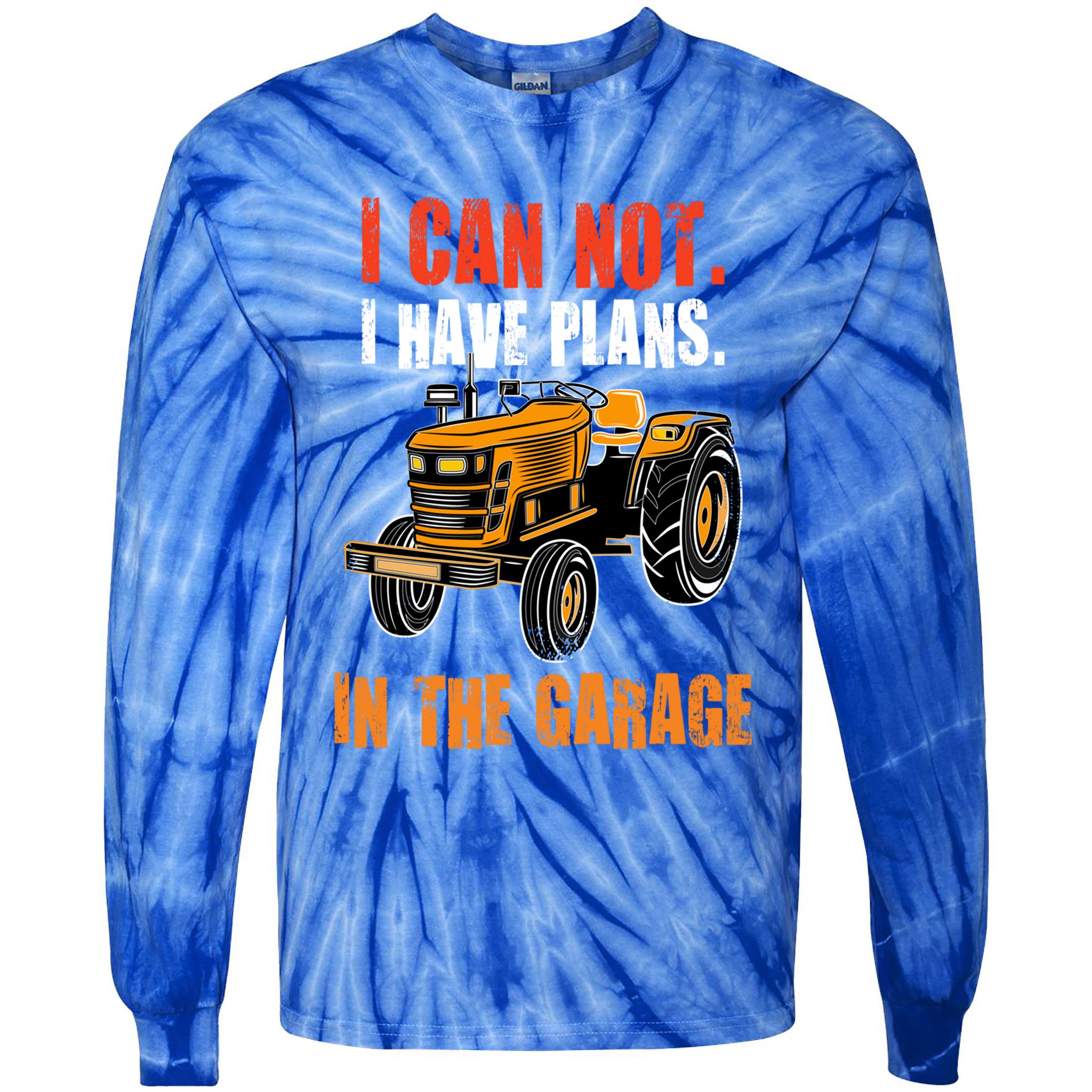 I Cant I Have Plans In The Garage Gift Funny Tractor Cool Gift Tie-Dye Long Sleeve Shirt