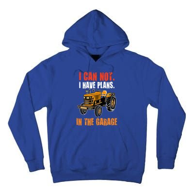 I Cant I Have Plans In The Garage Gift Funny Tractor Cool Gift Tall Hoodie