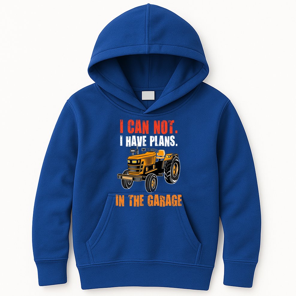 I Cant I Have Plans In The Garage Gift Funny Tractor Cool Gift Kids Hoodie