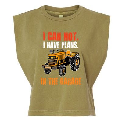 I Cant I Have Plans In The Garage Gift Funny Tractor Cool Gift Garment-Dyed Women's Muscle Tee