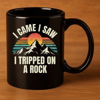 I Came I Saw I Tripped On A Rock Camping Hiking Adventure 11oz C Handle Ceramic Mug