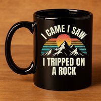 I Came I Saw I Tripped On A Rock Camping Hiking Adventure 11oz C Handle Ceramic Mug