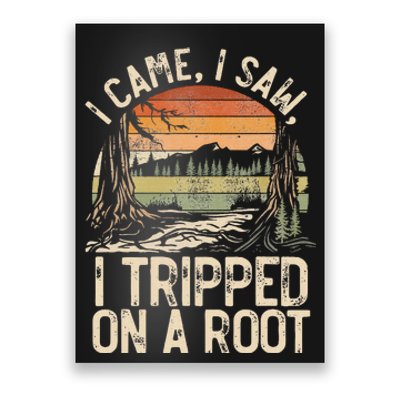 I Came I Saw I Tripped On A Root Hiking Adventure Nature Gift Poster