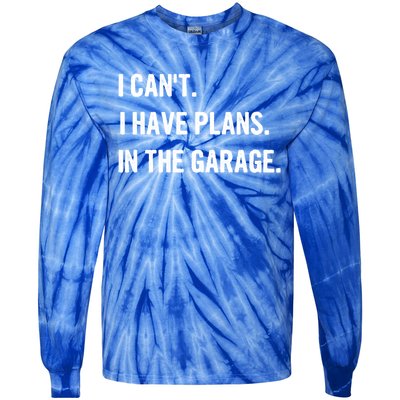 I Cant I Have Plans In The Garage Gift Tie-Dye Long Sleeve Shirt