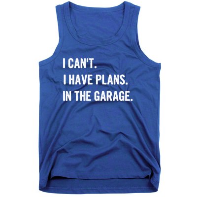 I Cant I Have Plans In The Garage Gift Tank Top