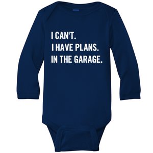 I Cant I Have Plans In The Garage Gift Baby Long Sleeve Bodysuit