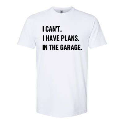 I Cant I Have Plans In The Garage Gift Softstyle® CVC T-Shirt