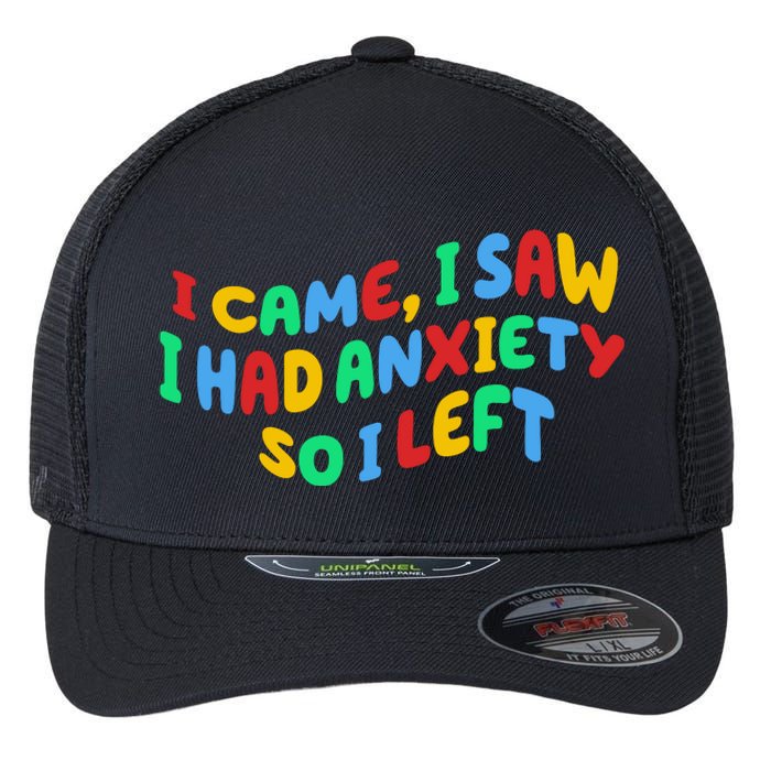 I Came I Saw I Had Anxiety So I Left Flexfit Unipanel Trucker Cap