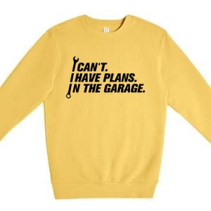 I Can't I Have Plans In The Garage Gift Premium Crewneck Sweatshirt