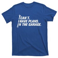 I Can't I Have Plans In The Garage Gift T-Shirt