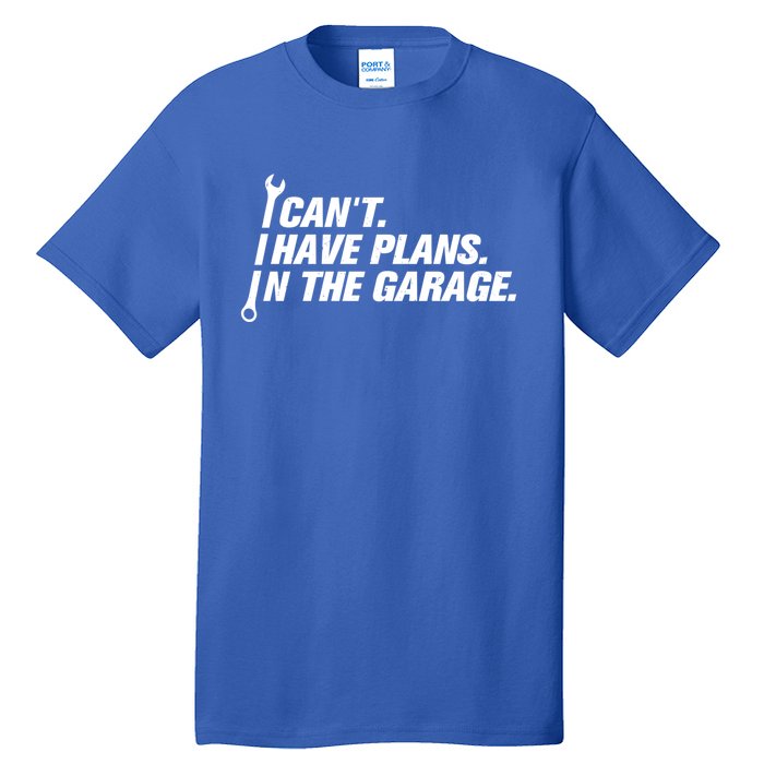 I Can't I Have Plans In The Garage Gift Tall T-Shirt