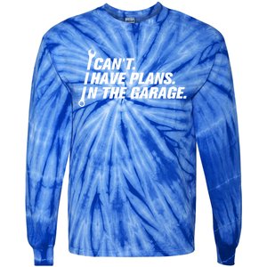 I Can't I Have Plans In The Garage Gift Tie-Dye Long Sleeve Shirt