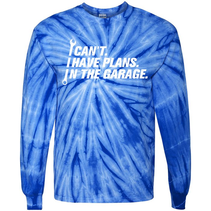 I Can't I Have Plans In The Garage Gift Tie-Dye Long Sleeve Shirt