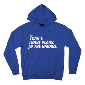 I Can't I Have Plans In The Garage Gift Tall Hoodie